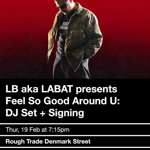 LB aka LABAT presents Feel So Good Around U: DJ Set + Signing @ Rough Trade Denmark Street, London, United Kingdom