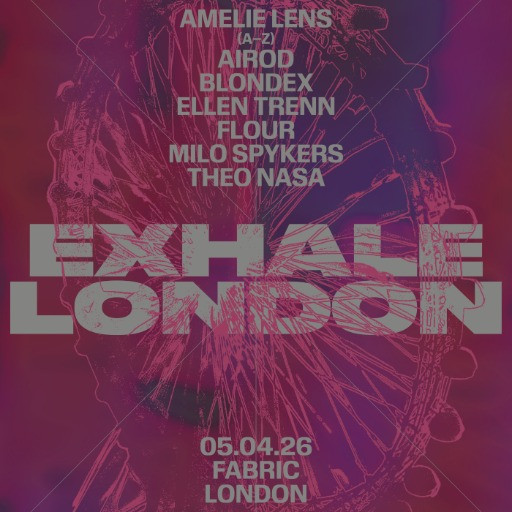 EXHALE: Amelie Lens, Airod, BLONDEX, Ellen Trenn, Flour, Milo Spykers, Theo Nasa @ fabric, London, United Kingdom (05-Apr-2026)